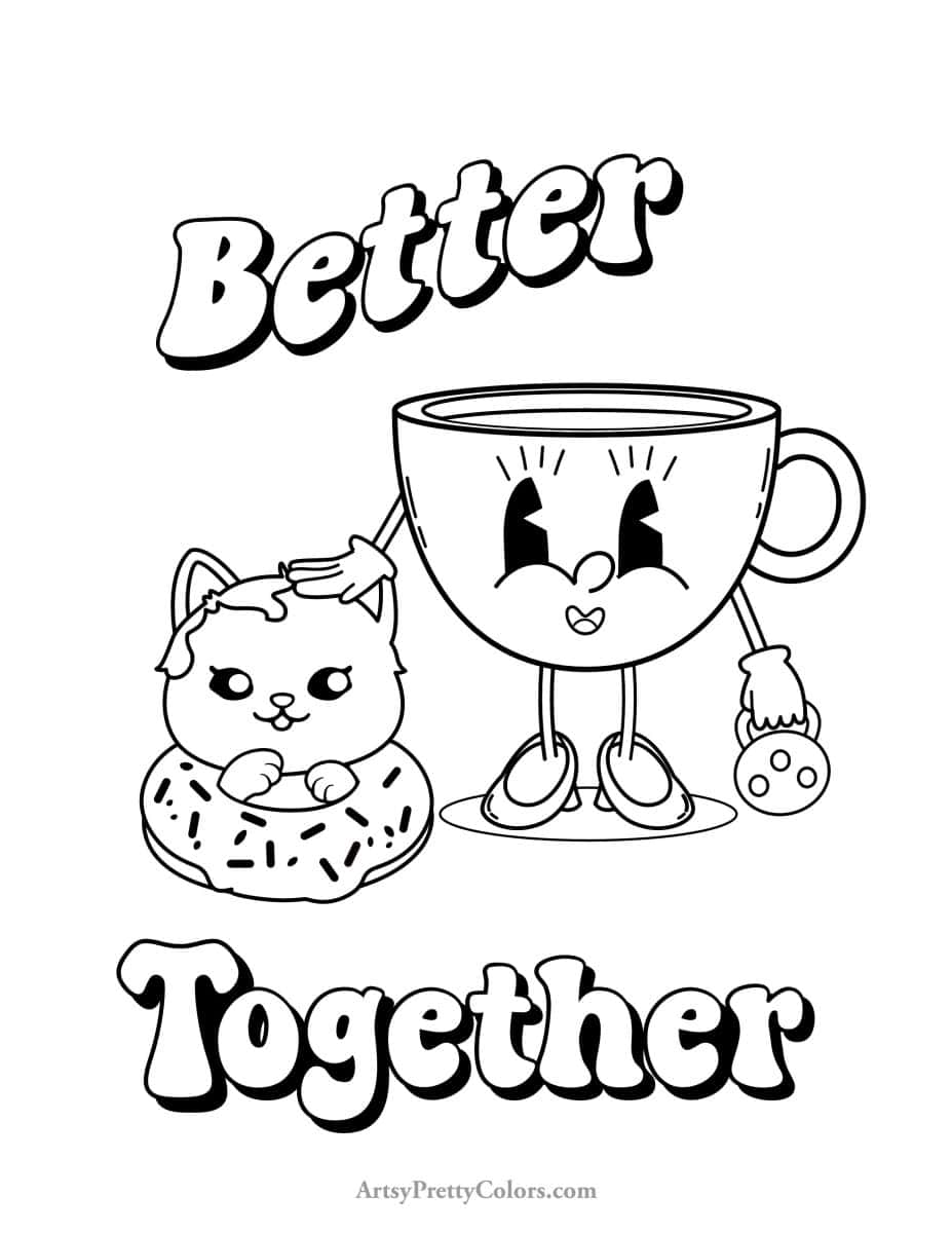 coloring page of a coffee cup standing next to a cat inside of a donut. Quote says "better together".